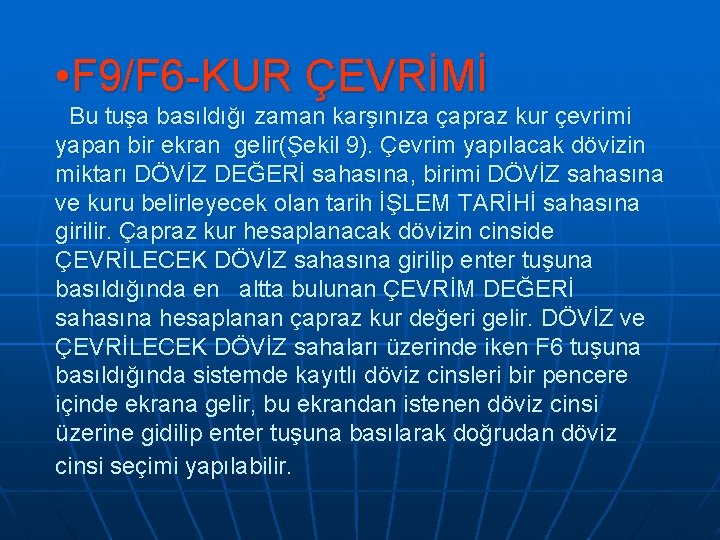 • F 9/F 6 -KUR ÇEVRİMİ Bu tuşa basıldığı zaman karşınıza çapraz kur • F 9/F 6 -KUR ÇEVRİMİ Bu tuşa basıldığı zaman karşınıza çapraz kur