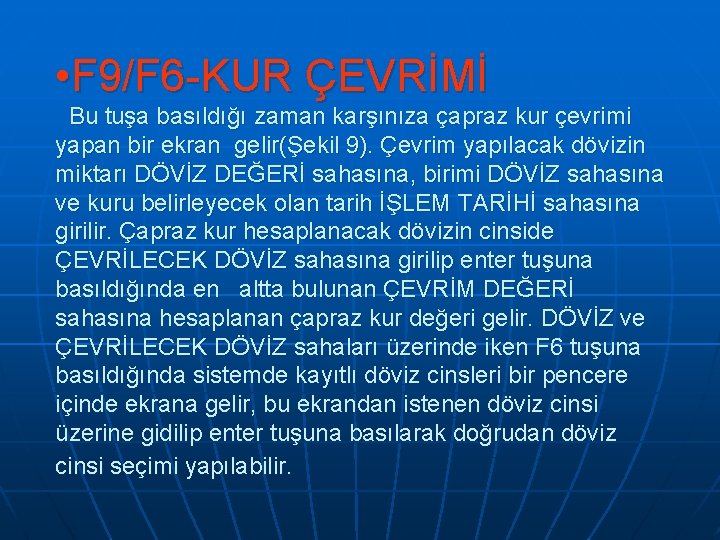  • F 9/F 6 -KUR ÇEVRİMİ Bu tuşa basıldığı zaman karşınıza çapraz kur