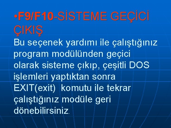 • F 9/F 10 -SİSTEME GEÇİCİ ÇIKIŞ Bu seçenek yardımı ile çalıştığınız program • F 9/F 10 -SİSTEME GEÇİCİ ÇIKIŞ Bu seçenek yardımı ile çalıştığınız program