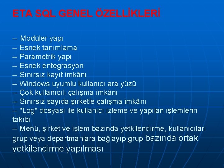 ETA SQL GENEL ÖZELLİKLERİ -- Modüler yapı -- Esnek tanımlama -- Parametrik yapı --