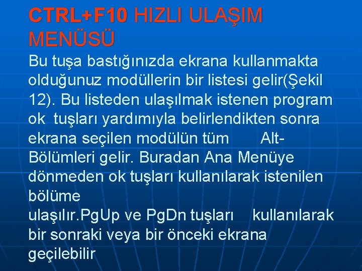 CTRL+F 10 HIZLI ULAŞIM MENÜSÜ Bu tuşa bastığınızda ekrana kullanmakta olduğunuz modüllerin bir listesi