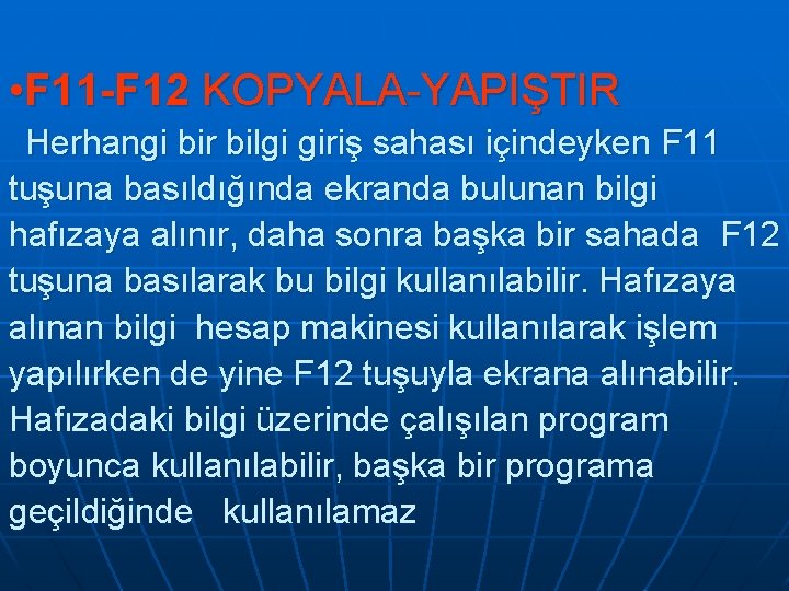 • F 11 -F 12 KOPYALA-YAPIŞTIR Herhangi bir bilgi giriş sahası içindeyken F • F 11 -F 12 KOPYALA-YAPIŞTIR Herhangi bir bilgi giriş sahası içindeyken F