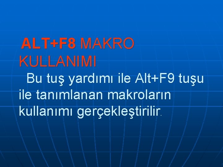  ALT+F 8 MAKRO KULLANIMI Bu tuş yardımı ile Alt+F 9 tuşu ile tanımlanan