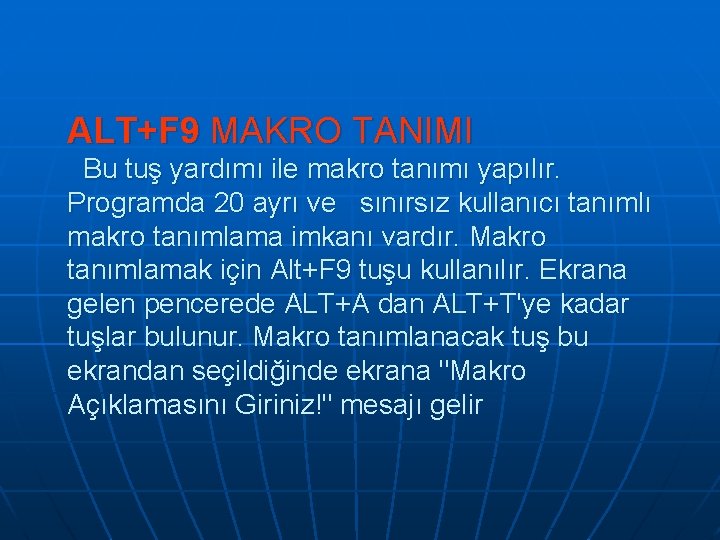 ALT+F 9 MAKRO TANIMI Bu tuş yardımı ile makro tanımı yapılır. Programda 20 ayrı