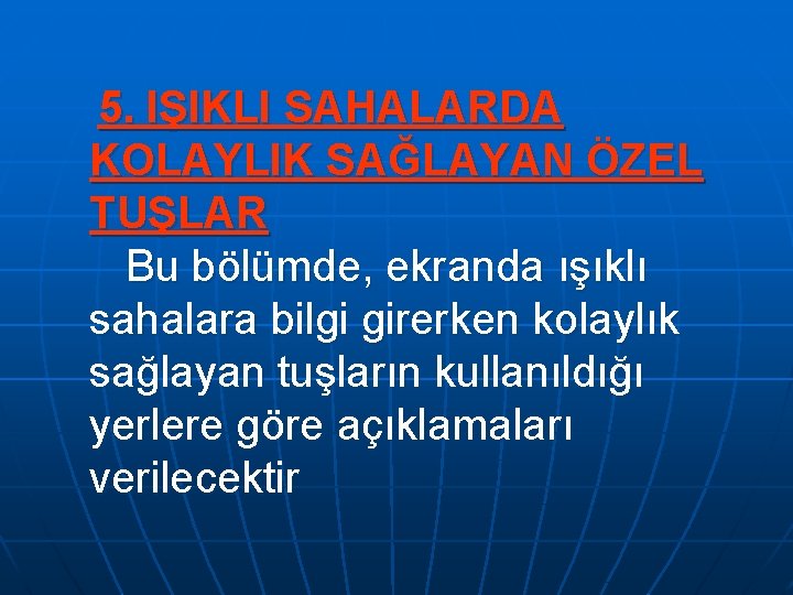 5. IŞIKLI SAHALARDA KOLAYLIK SAĞLAYAN ÖZEL TUŞLAR Bu bölümde, ekranda ışıklı sahalara bilgi 5. IŞIKLI SAHALARDA KOLAYLIK SAĞLAYAN ÖZEL TUŞLAR Bu bölümde, ekranda ışıklı sahalara bilgi