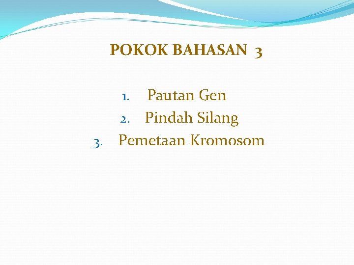 POKOK BAHASAN 3 Pautan Gen 2. Pindah Silang 3. Pemetaan Kromosom 1. 