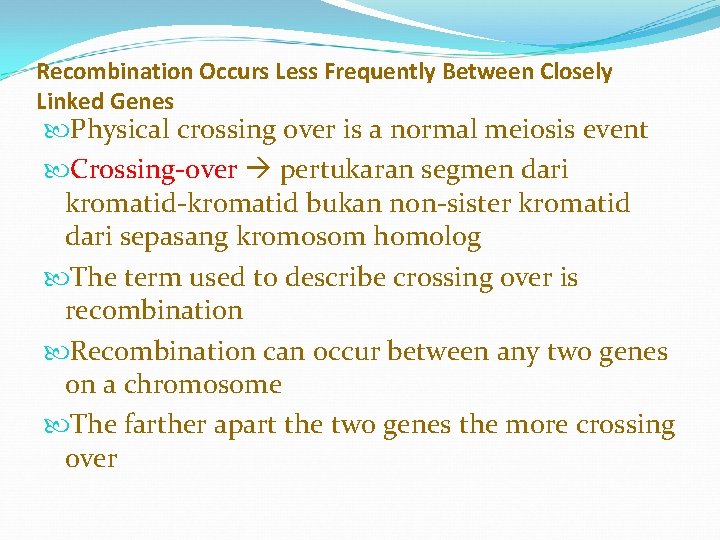 Recombination Occurs Less Frequently Between Closely Linked Genes Physical crossing over is a normal