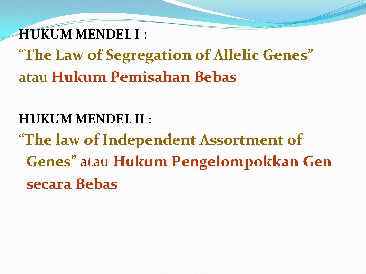 HUKUM MENDEL I : “The Law of Segregation of Allelic Genes” atau Hukum Pemisahan