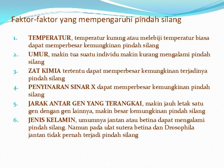 Faktor-faktor yang mempengaruhi pindah silang 1. 2. 3. 4. 5. 6. TEMPERATUR, temperatur kurang