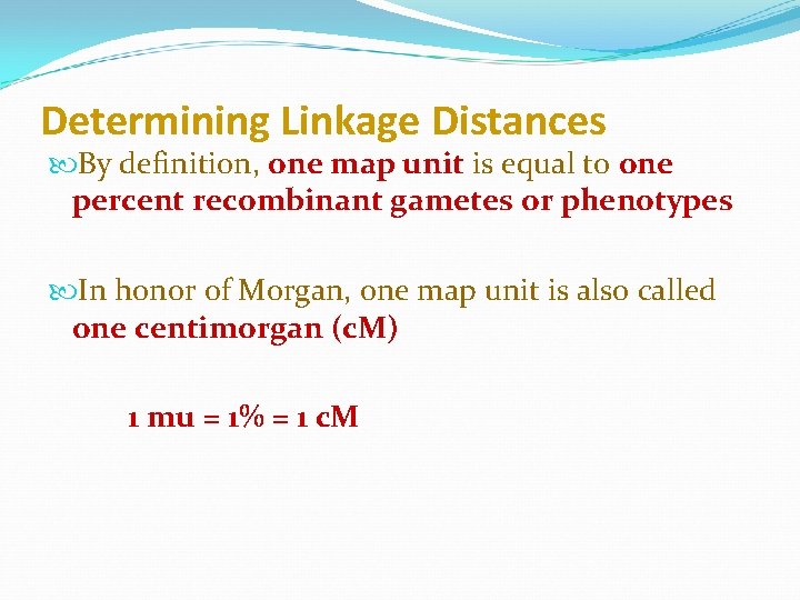 Determining Linkage Distances By definition, one map unit is equal to one percent recombinant