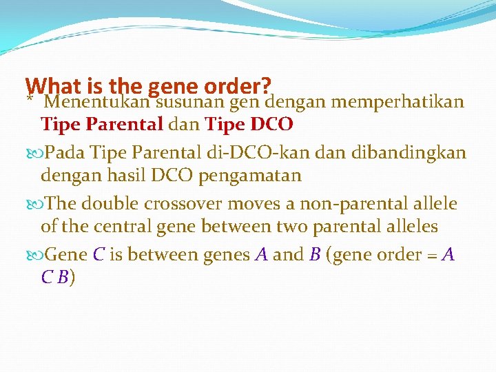 What is the gene order? * Menentukan susunan gen dengan memperhatikan Tipe Parental dan