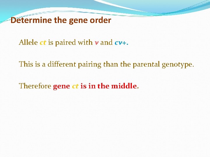 Determine the gene order Allele ct is paired with v and cv+. This is