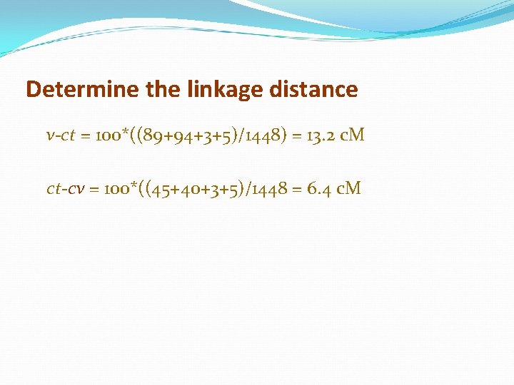 Determine the linkage distance v-ct = 100*((89+94+3+5)/1448) = 13. 2 c. M ct-cv =