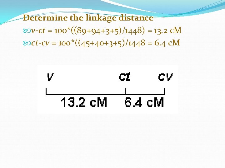 Determine the linkage distance v-ct = 100*((89+94+3+5)/1448) = 13. 2 c. M ct-cv =