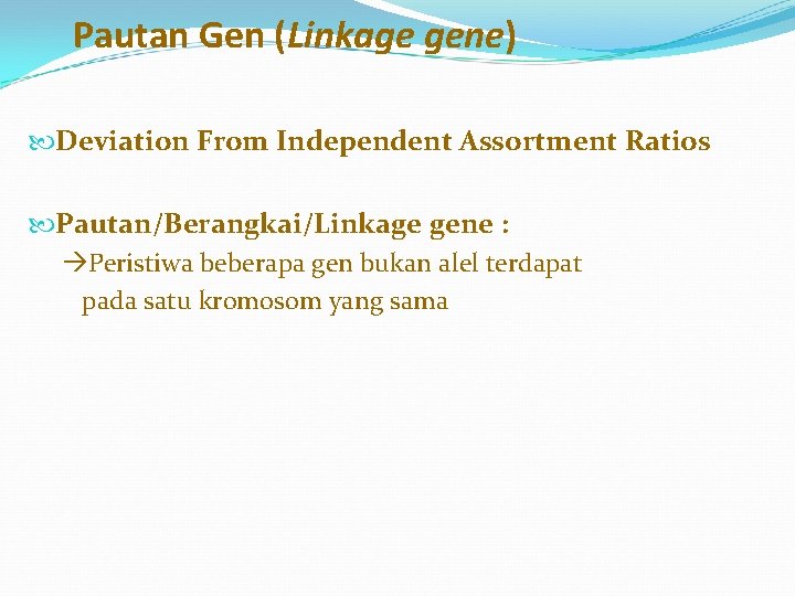 Pautan Gen (Linkage gene) Deviation From Independent Assortment Ratios Pautan/Berangkai/Linkage gene : Peristiwa beberapa