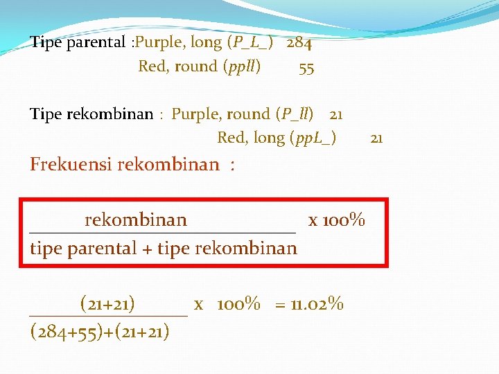 Tipe parental : Purple, long (P_L_) 284 Red, round (ppll) 55 Tipe rekombinan :
