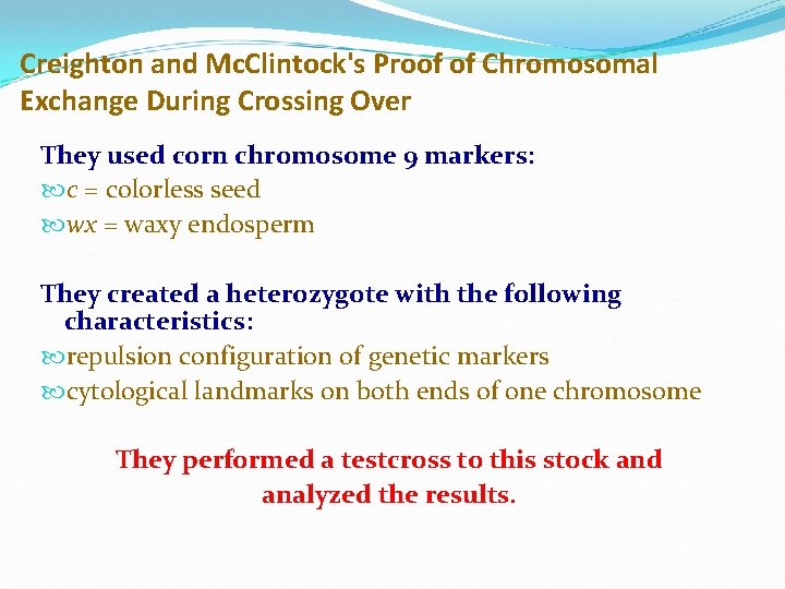 Creighton and Mc. Clintock's Proof of Chromosomal Exchange During Crossing Over They used corn