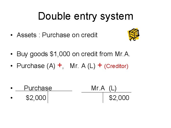 Double entry system • Assets : Purchase on credit • Buy goods $1, 000