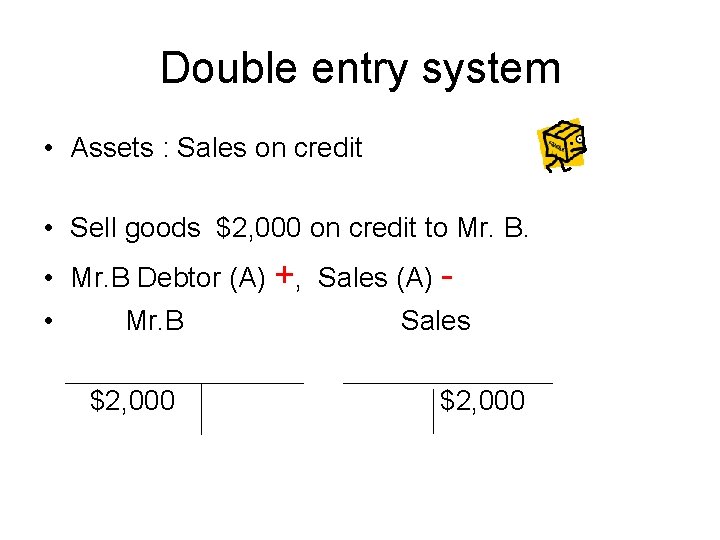 Double entry system • Assets : Sales on credit • Sell goods $2, 000