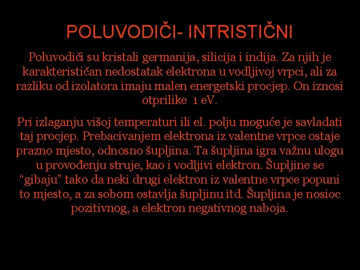 POLUVODIČI- INTRISTIČNI Poluvodiči su kristali germanija, silicija i indija. Za njih je karakterističan nedostatak