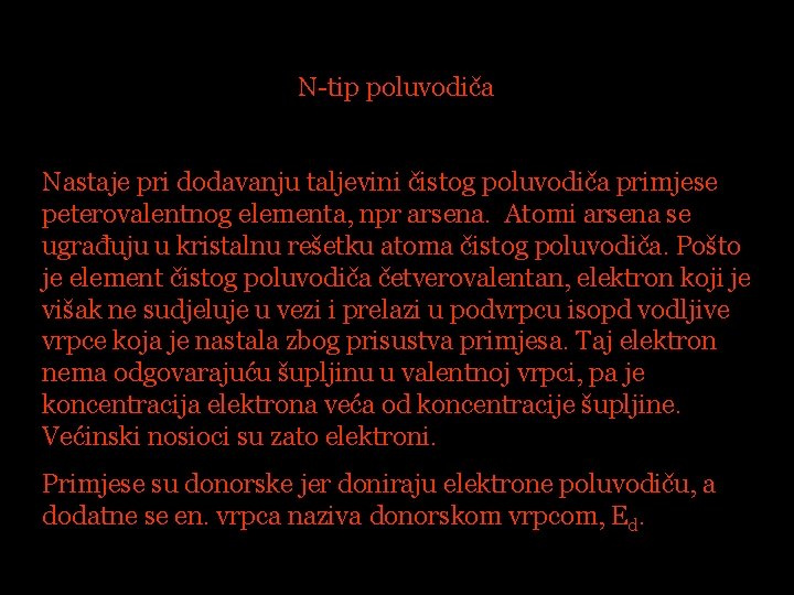 N-tip poluvodiča Nastaje pri dodavanju taljevini čistog poluvodiča primjese peterovalentnog elementa, npr arsena. Atomi