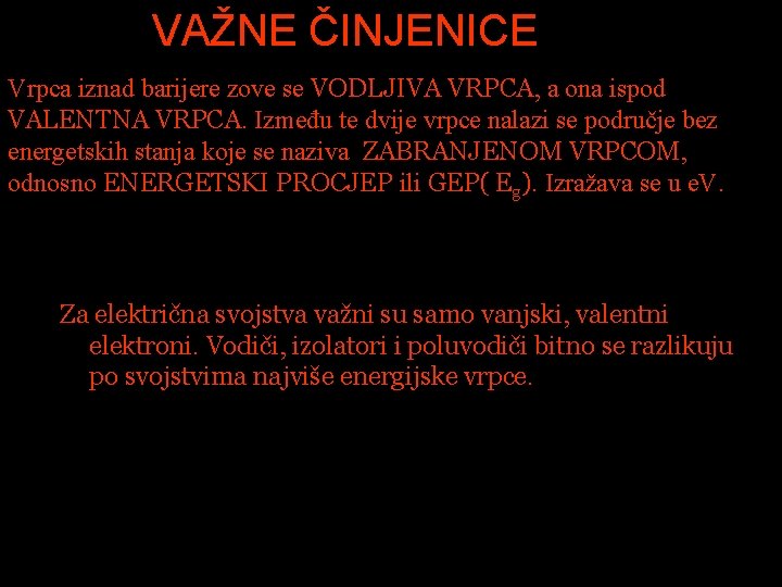 VAŽNE ČINJENICE Vrpca iznad barijere zove se VODLJIVA VRPCA, a ona ispod VALENTNA VRPCA. VAŽNE ČINJENICE Vrpca iznad barijere zove se VODLJIVA VRPCA, a ona ispod VALENTNA VRPCA.