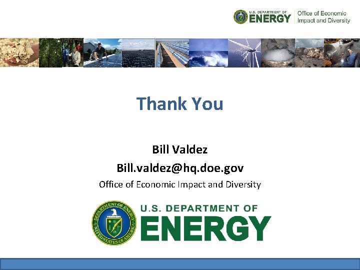Thank You Bill Valdez Bill. valdez@hq. doe. gov Office of Economic Impact and Diversity