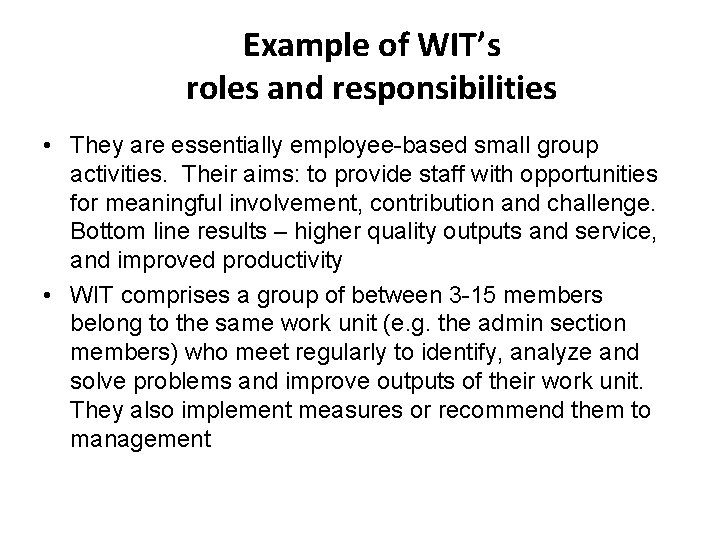 Example of WIT’s roles and responsibilities • They are essentially employee-based small group activities.