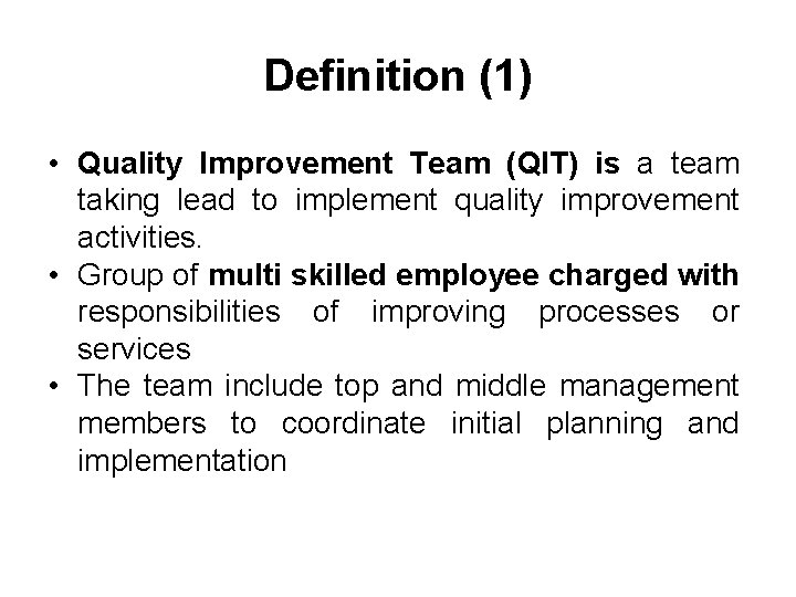 Definition (1) • Quality Improvement Team (QIT) is a team taking lead to implement