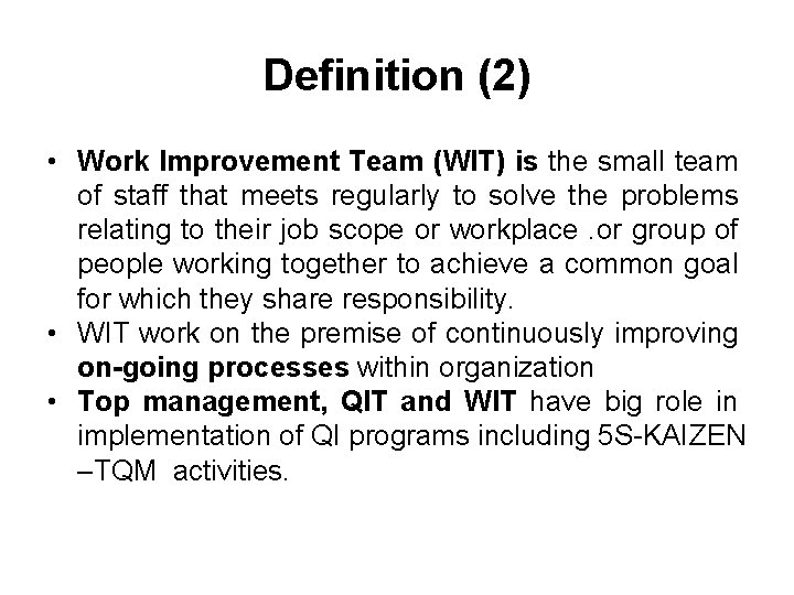 Definition (2) • Work Improvement Team (WIT) is the small team of staff that
