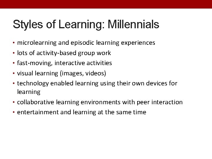 Styles of Learning: Millennials • microlearning and episodic learning experiences • lots of activity-based