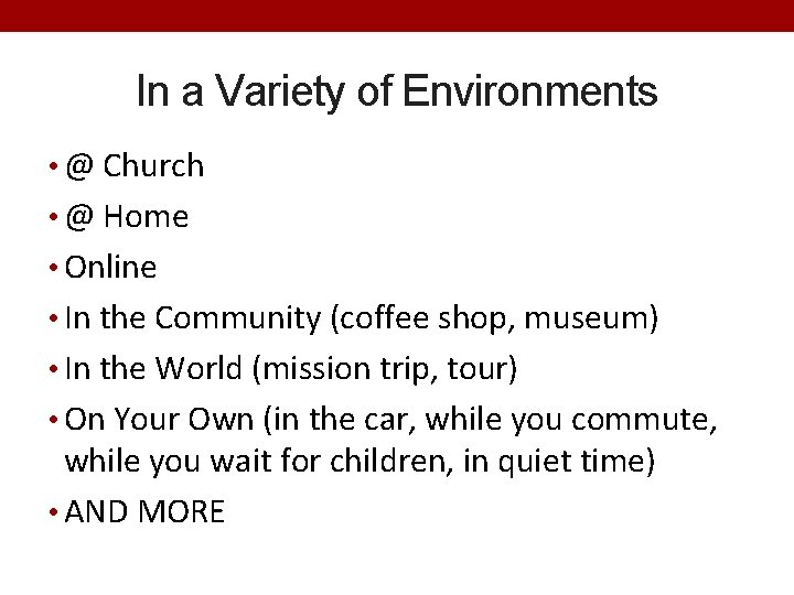 In a Variety of Environments • @ Church • @ Home • Online •