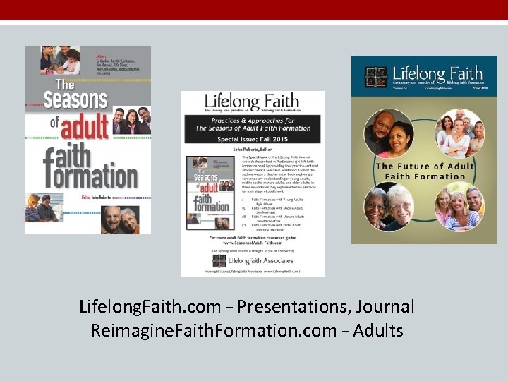 Lifelong. Faith. com – Presentations, Journal Reimagine. Faith. Formation. com – Adults 