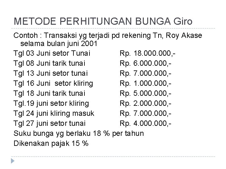 METODE PERHITUNGAN BUNGA Giro Contoh : Transaksi yg terjadi pd rekening Tn, Roy Akase