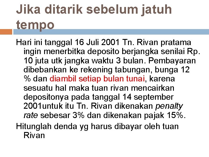 Jika ditarik sebelum jatuh tempo Hari ini tanggal 16 Juli 2001 Tn. Rivan pratama