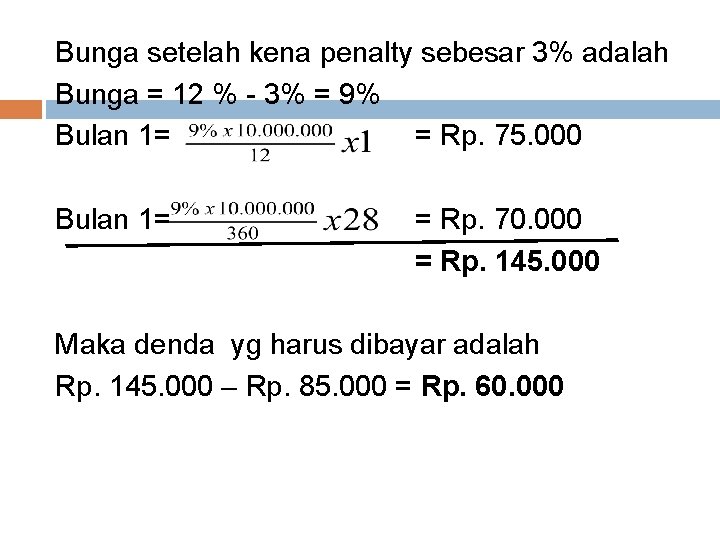 Bunga setelah kena penalty sebesar 3% adalah Bunga = 12 % - 3% =