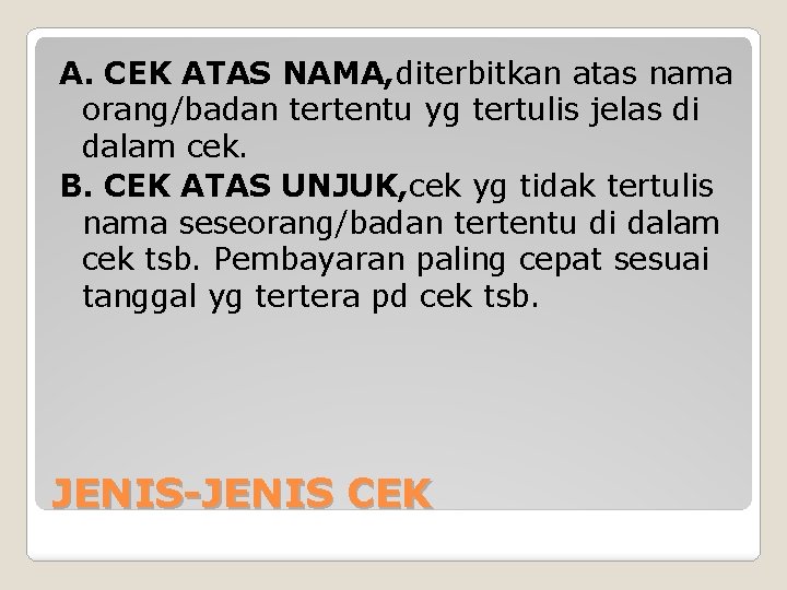 A. CEK ATAS NAMA, diterbitkan atas nama orang/badan tertentu yg tertulis jelas di dalam