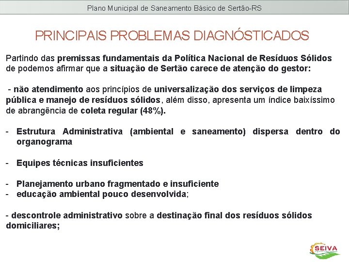 Plano Municipal de Saneamento Básico de Sertão-RS PRINCIPAIS PROBLEMAS DIAGNÓSTICADOS Partindo das premissas fundamentais