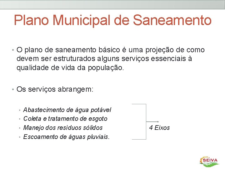 Plano Municipal de Saneamento • O plano de saneamento básico é uma projeção de