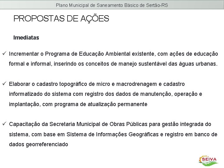 Plano Municipal de Saneamento Básico de Sertão-RS PROPOSTAS DE AÇÕES Imediatas ü Incrementar o