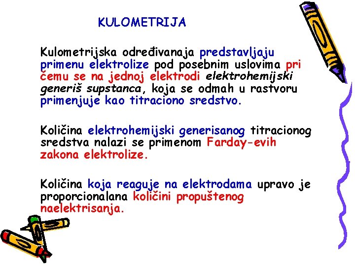 KULOMETRIJA Kulometrijska određivanaja predstavljaju primenu elektrolize pod posebnim uslovima pri čemu se na jednoj