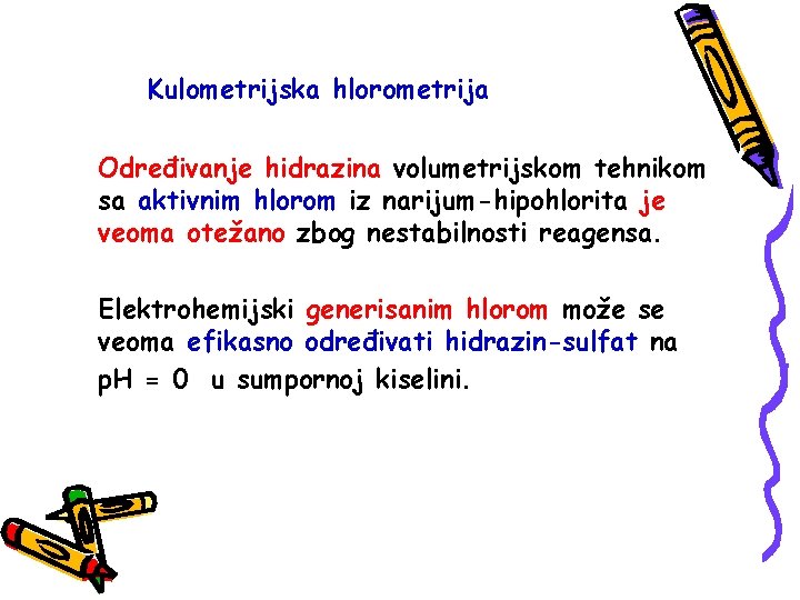 Kulometrijska hlorometrija Određivanje hidrazina volumetrijskom tehnikom sa aktivnim hlorom iz narijum-hipohlorita je veoma otežano