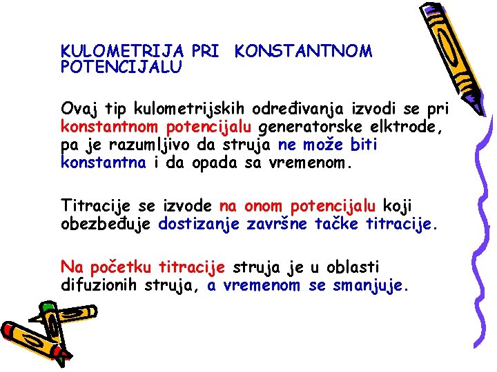 KULOMETRIJA PRI KONSTANTNOM POTENCIJALU Ovaj tip kulometrijskih određivanja izvodi se pri konstantnom potencijalu generatorske