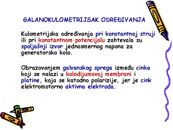 GALANOKULOMETRIJSAK ODREĐIVANJA Kulometrijska određivanja pri konstantnoj struji ili pri konstantnom potencijalu zahtevala su spoljašnji