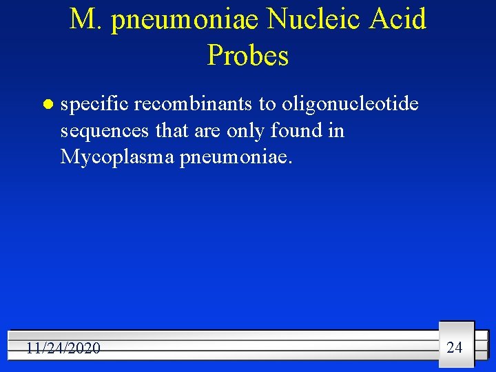 M. pneumoniae Nucleic Acid Probes l specific recombinants to oligonucleotide sequences that are only