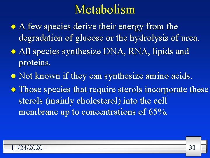 Metabolism A few species derive their energy from the degradation of glucose or the