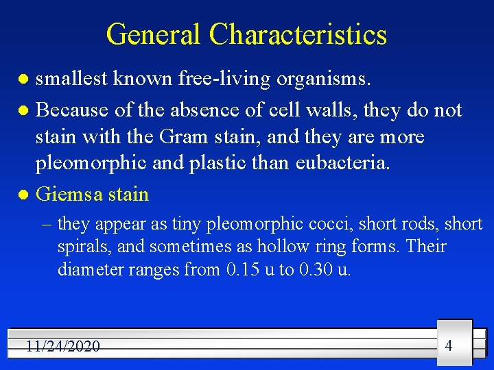 General Characteristics smallest known free-living organisms. l Because of the absence of cell walls,