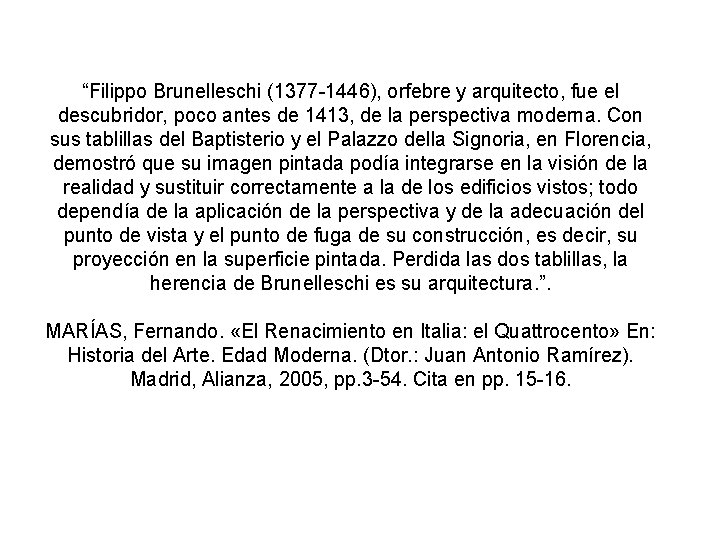 “Filippo Brunelleschi (1377 -1446), orfebre y arquitecto, fue el descubridor, poco antes de 1413,