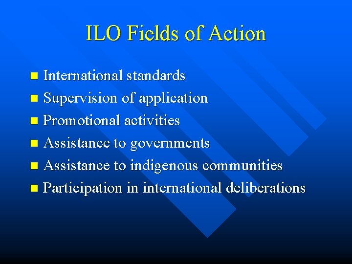 ILO Fields of Action International standards n Supervision of application n Promotional activities n