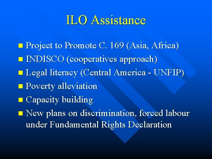 ILO Assistance Project to Promote C. 169 (Asia, Africa) n INDISCO (cooperatives approach) n